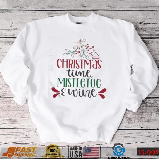 Holidays Christmas Time Mistletoe And Wine Funny Christmas Gift Shirt