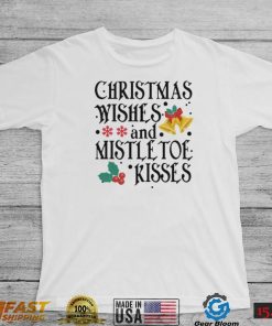 Holidays Christmas Wishes And Mistletoe Kisses Shirt