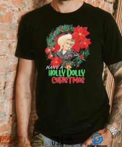 Holly Dolly Have A Holly Dolly Christmas Shirt