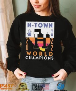 Houston Astros H Town Texas 2022 World Champs Shirt