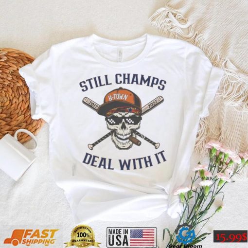 Houston Astros Still Champs Deal With It Skull H town Shirt