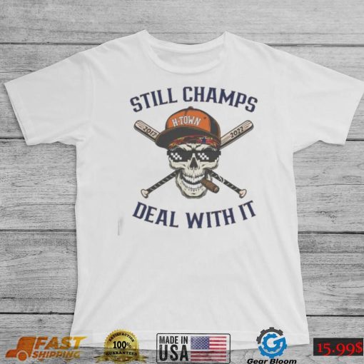 Houston Astros Still Champs Deal With It Skull H town Shirt