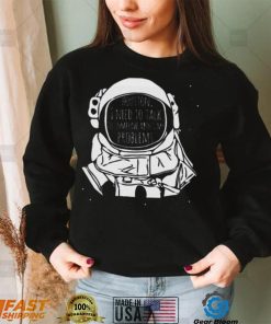 Houston I Need To talk To Someone Nasa T Shirt