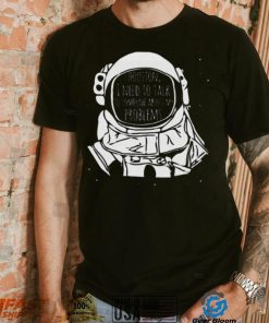 Houston I Need To talk To Someone Nasa T Shirt