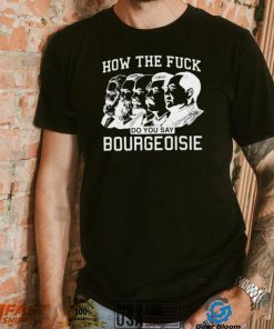 How the fuck do you say bourgeoisie shirt