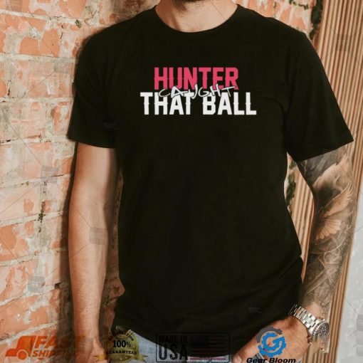 Hunter Caught That Ball Shirt