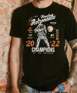 I Love You Houston Astronauts 2022 Champions Of The Universe Shirt