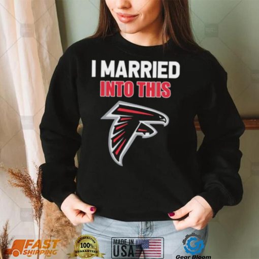 I Married Into This Atlanta Falcons Football NFL Atlanta Falcons T Shirt