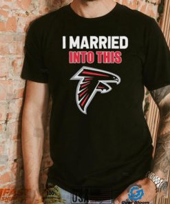 I Married Into This Atlanta Falcons Football NFL Atlanta Falcons T Shirt