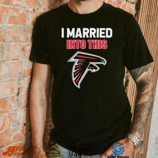 I Married Into This Atlanta Falcons Football NFL Atlanta Falcons T Shirt