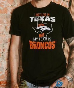 I May Live In Texas Vintage Denver Broncos T Shirt