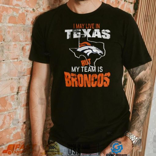 I May Live In Texas Vintage Denver Broncos T Shirt