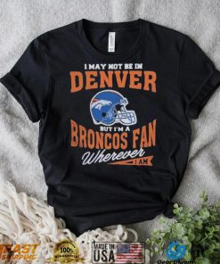 I May Not be In Vintage Denver Broncos T Shirt