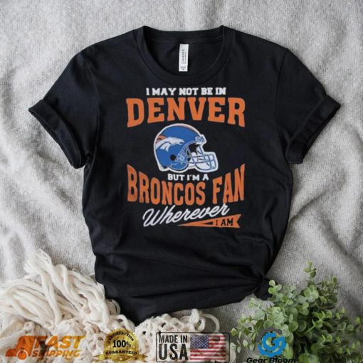 I May Not be In Vintage Denver Broncos T Shirt