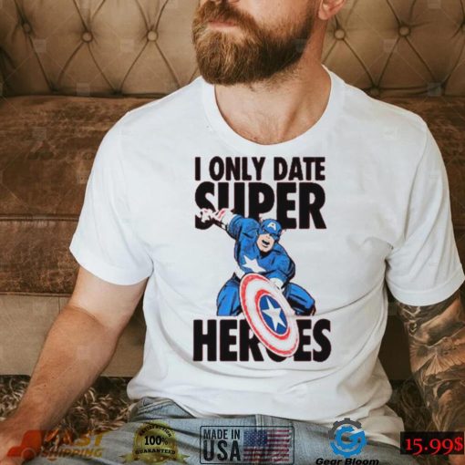 I Only Date Supper Heroes Marvel Captain America T Shirt