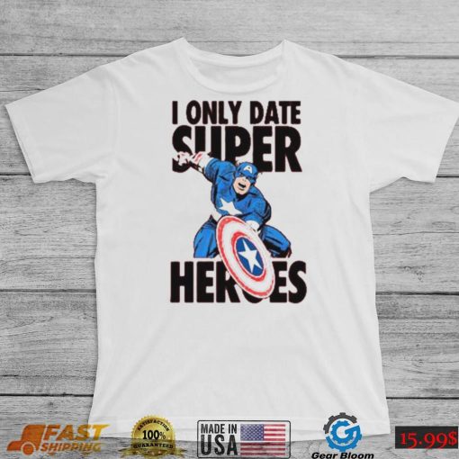 I Only Date Supper Heroes Marvel Captain America T Shirt