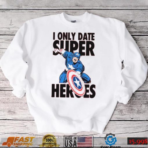 I Only Date Supper Heroes Marvel Captain America T Shirt