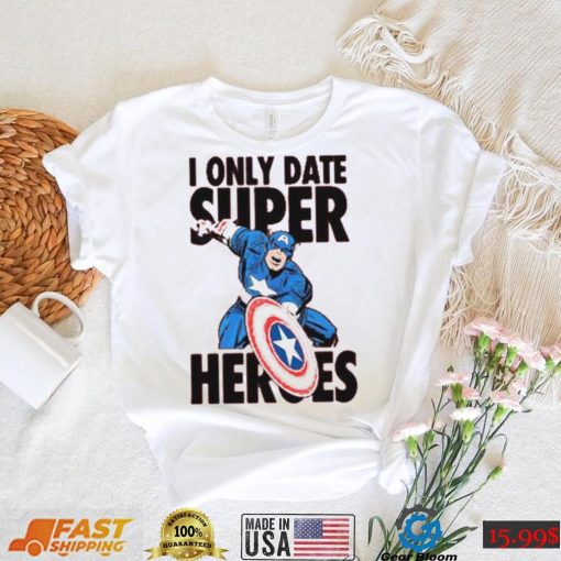 I Only Date Supper Heroes Marvel Captain America T Shirt