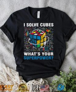 I Solve Cubes Superpower Funny Speed Cubing T Shirt