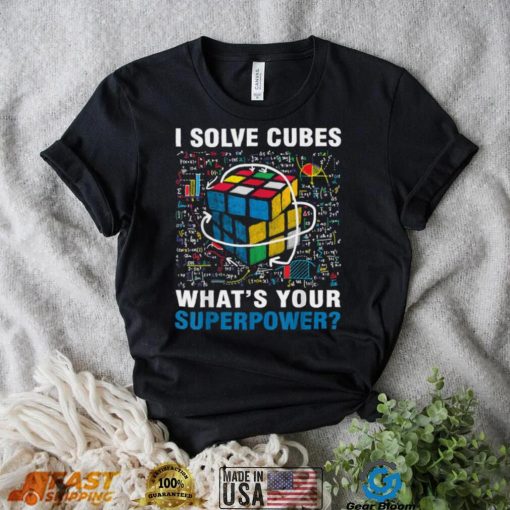 I Solve Cubes Superpower Funny Speed Cubing T Shirt