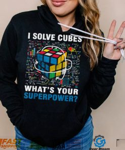 I Solve Cubes Superpower Funny Speed Cubing T Shirt