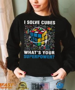 I Solve Cubes Superpower Funny Speed Cubing T Shirt