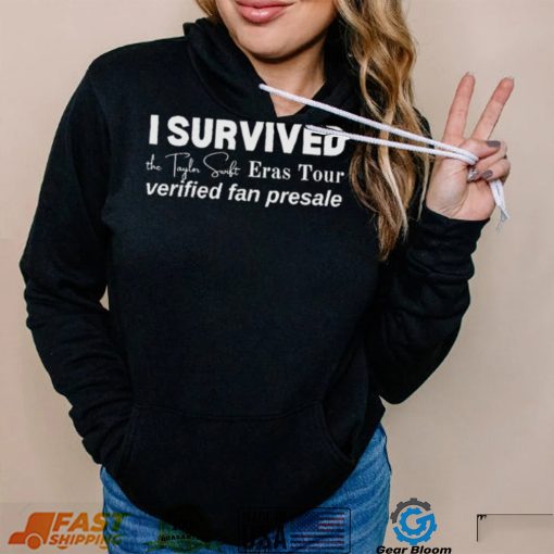 I Survived the Taylor Swift Eras Tour Verified Fan Presale shirt