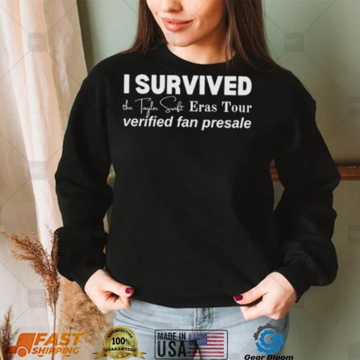 I Survived the Taylor Swift Eras Tour Verified Fan Presale shirt