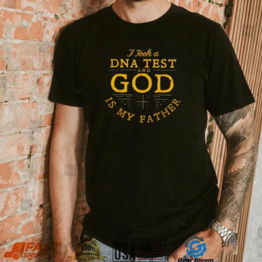 I Took A Dna Test And God Is My Father 2022 Shirt