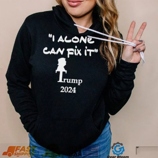 I alone can fix it Trump 2024 art shirt