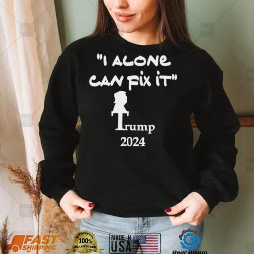 I alone can fix it Trump 2024 art shirt