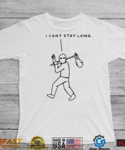 I cant stay long T Shirt