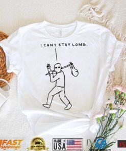 I cant stay long T Shirt