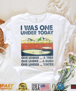 I was one under today one under a tree one under a bush T Shirt