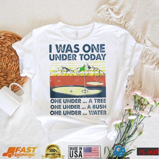 I was one under today one under a tree one under a bush T Shirt