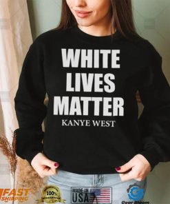 White Lives Matter T Shirt For Fan Kanye West Shirt