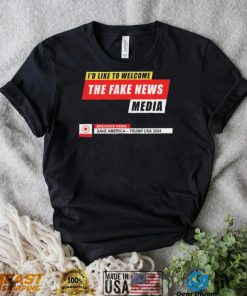 I’d Like to Welcome the Fake News Media – Funny Trump Quote T Shirt