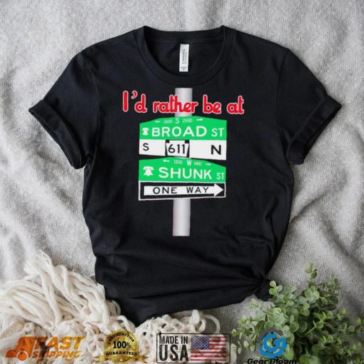 I’d rather be at Broad st and Shunk st one way shirt