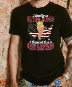 Identify As An Ultra Maga Trump Support Our King’s Return Shirt