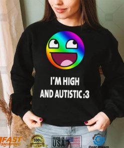 I’m high and autistic LGBT icons t shirt