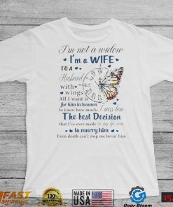 I’m not a widow I’m a wife to a husband with wings all I want is for him in heaven T Shirt