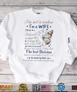 I’m not a widow I’m a wife to a husband with wings all I want is for him in heaven T Shirt