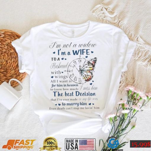 I’m not a widow I’m a wife to a husband with wings all I want is for him in heaven T Shirt