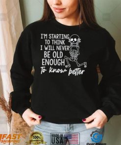 I’m starting to think I will never be old enough to know petter T Shirt