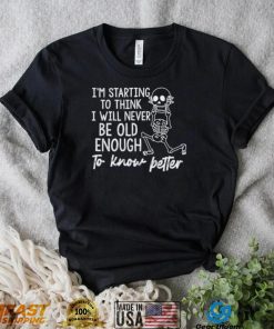 I’m starting to think I will never be old enough to know petter T Shirt