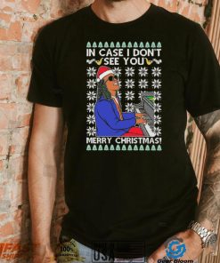 In Case I Don’t See You Merry Christmas Ugly Shirt