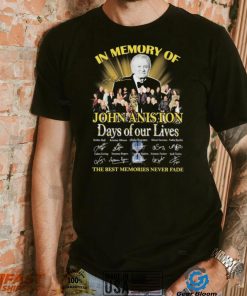 In Memory Of John Aniston Days Of Our Lives The Best Memories Never Fade Signatures Shirt