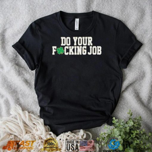 Irish Do Your Fucking Job Notre Dame Fighting Shirt