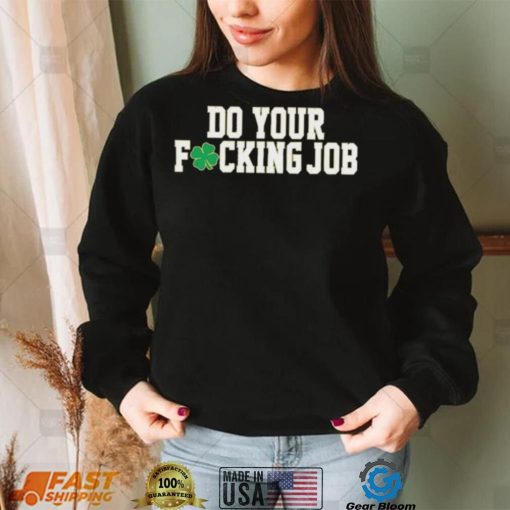 Irish Do Your Fucking Job Notre Dame Fighting Shirt