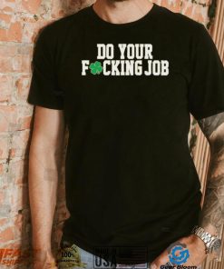 Irish Do Your Fucking Job Notre Dame Fighting Shirt